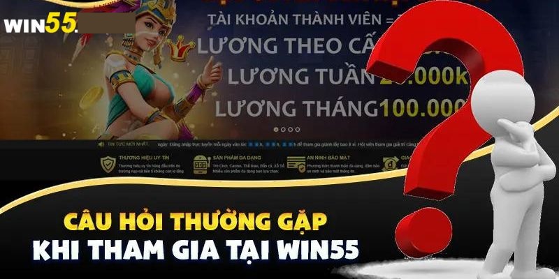 FAQ: Giải đáp các câu hỏi thường gặp tại win55