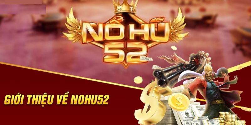 Giới thiệu cơ bản về nổ hũ 52