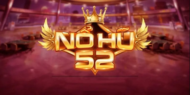 Win55 | Nổ Hũ 52 Luôn Khẳng Định Vị Thế Trên Thị Trường Game