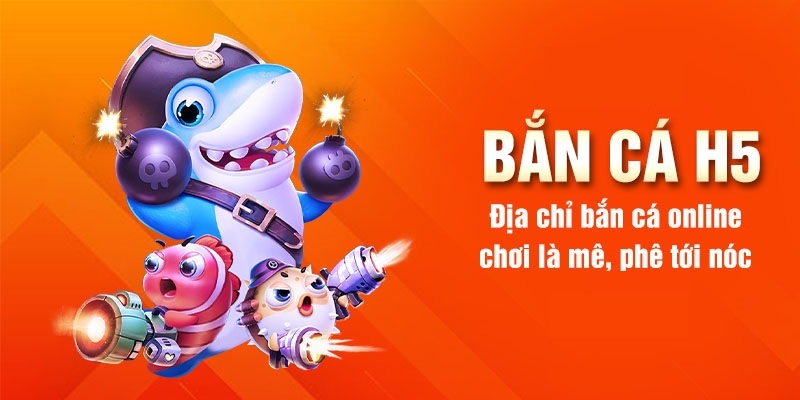 Ưu điểm của game bắn cá đổi thưởng h5